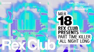 Rex Club Presents Part Time Killer All Night Long