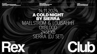 A Cold Night By Sierra: Maelstrom & Louisahhh, Oxblood, 24Sexb, Sierra (Djset)