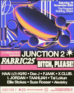 Junction 2 X Fabric25 X Bitch, Please