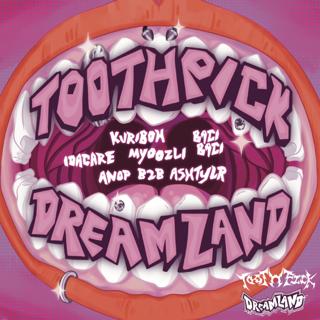 Toothpick X Dreamland