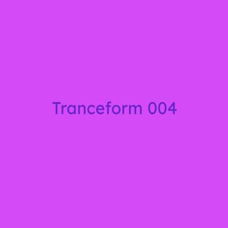 Tranceform 004