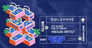 Owlshake: Known Artist + Giu Nunez + Aï Smash