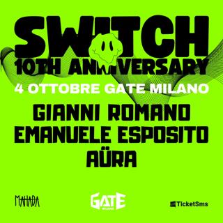 Switch 10Th Annyversary: Special Guest [Tba] // Emanuele Esposito // Gianni Romano // Aüra