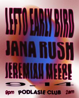 Lefto Early Bird, Jana Rush, Jeremiah Meece