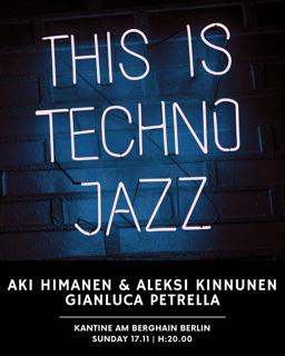 This Is Techno Jazz: Aki Himanen & Aleksi Kinnunen (Live Concert), Gianluca Petrella (Dj Set)