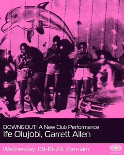 Down&Out: A New Club Performance By Ife Olujobi & Garrett Allen