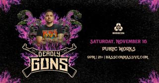 Deadly Guns Presented By Basscon + Public Works