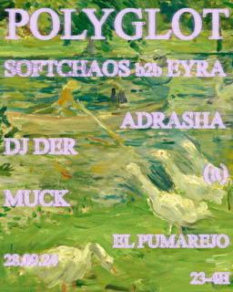 Polyglot 012: Softchaos B2B Eyra, Adrasha, Dj Der, (A), Muck