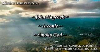 Ambient Leeds: John Haycock // Arconic // The Smoky God