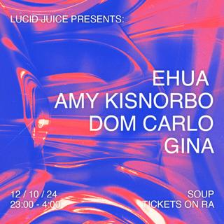 Lucid Juice Presents: Ehua, Amy Kisnorbo, Dom Carlo B2B Gina