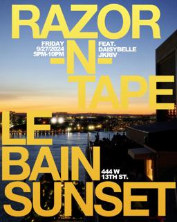 Le Bain Sunset X Razor-N-Tape With Daisybelle & Jkriv