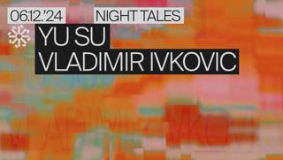 Night Tales: Yu Su & Vlad Ivkovic