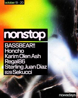 Nonstop: Bassbear!, Regal86, Sterling Juan Diaz B2B Sekucci, Karim Olen Ash, Honcho