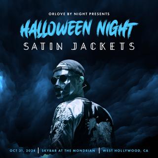 Satin Jackets [Halloween Night, 10/31]