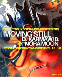 Tengu X Ddr X Muintearas Present: Moving Still, Dj Karmawi & Nora Moon