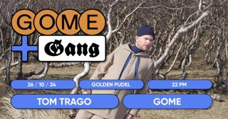 Gome + The Gang With Tom Trago