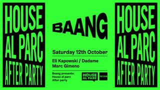 Baang Pres. 'House Al Parc After' Eli Kapowski, Dadame & Marc Gimeno