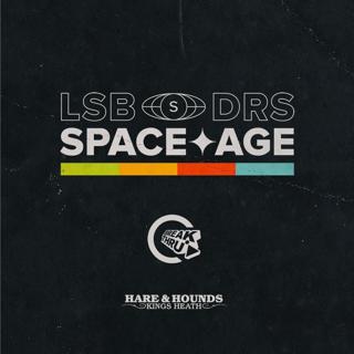 Lsb & Drs: Space Age (Birmingham)