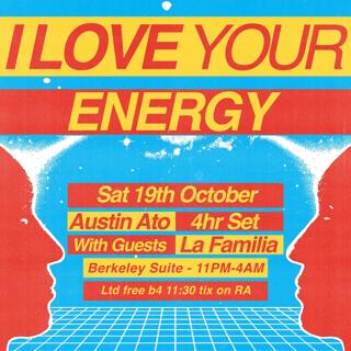 I Love Your Energy - Austin Ato + La Familia Ltd Free B4 11:30Pm Tix