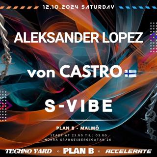 Techno Yard & Accelerate: Von Castro / S-Vibe / Aleksander Lopez