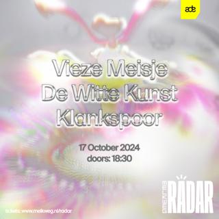 Melkweg Radar: Vieze Meisje / De Witte Kunst / Klankspoor