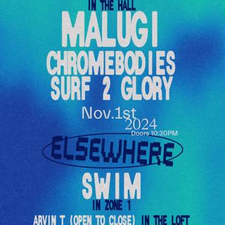 Malugi, Chromebodies, Surf 2 Glory, Swim, Arvin T (Open To Close)