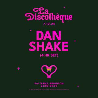 La Discothèque: Dan Shake (4Hr Set)