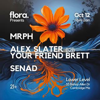 Flora. Presents: Mrph, Alex Slater B2B Your Friend Brett, Senad