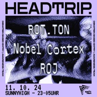 Headtrip. With Rot.Ton / Nobel Cortex / Roj