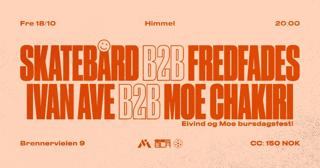 Himmel Pres: Skatebård B2B Fredfades + Ivan Ave B2B Moe Chakiri