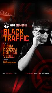 Shine Halloween -- Black Traffic + More