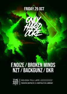 The Garage Presents: Only Hardcore  F.Noize / Broken Minds / Nzt / Backgunz / Dkr 