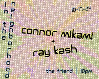 In The Neighborhood With Ray Kash + Connor Mikami