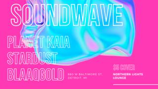 Soundwave With Planet Kaia, Stardust & Blaaqgod