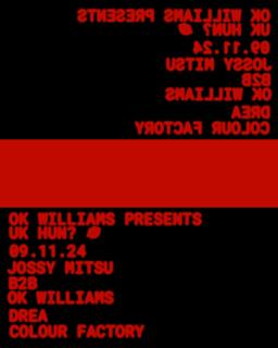 Ok Williams Presents Uk Hun: Jossy Mitsu B2B Ok Williams, Drea