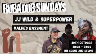 Jj Wild, Superpower, Valdes Bassment/ Ruba'Dub Sundays