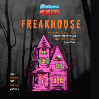 Bottoms Only! Presents: Freakhouse