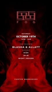 Fog Presents: Blasha & Allatt