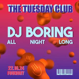 The Tuesday Club // Dj Boring (All Night Long)