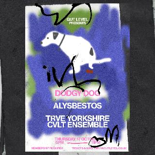 Gut Level Presents: Dodgy Dog, Trve Yorkshire Cvlt Ensemble & Alysbestos