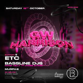 Bassline Dub Presents // Gw Harrison // Support: Etc, Mark Kelly B2B James Byrne & Murph-E