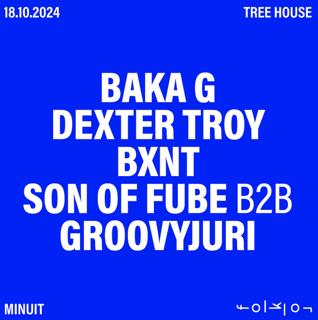 Tree House /// Baka G - Dexter Troy - Bxnt - Son Of Fube B2B Groovyjuri