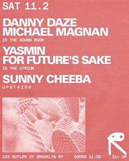 Danny Daze + Michael Magnan / Yasmin + For Future'S Sake / Sunny Cheeba