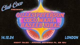 Night Tales X Club Coco Presents: Coco Maria, Gilles Peterson & Haseeb Iqbal