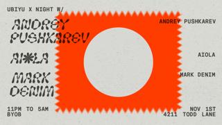 Ubiyu X Night W/ Andrey Pushkarev