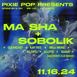 Pixie Pop: Ma Sha + Sobolik With Clearcast, Kaytree, Milli Meng, & Club Moniker