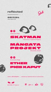 Reflected With Skatman, Mångata Projekt, Ether, Pigs Kaput