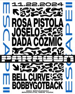 Escape: Rosa Pistola, Joselo, Dada Cozmic + Bell Curve, Bobbygotback