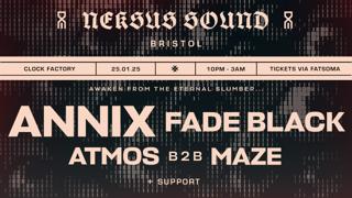 Neksus Sound (Bristol) • Annix, Fade Black, Atmos B2B Maze