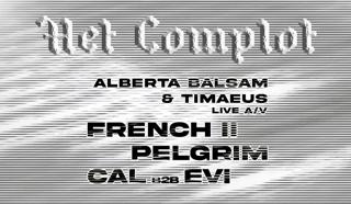 Het Complot: Alberta Balsam & Timeaus (Live A/V), French Ii, Pelgrim, Cal B2B Evi